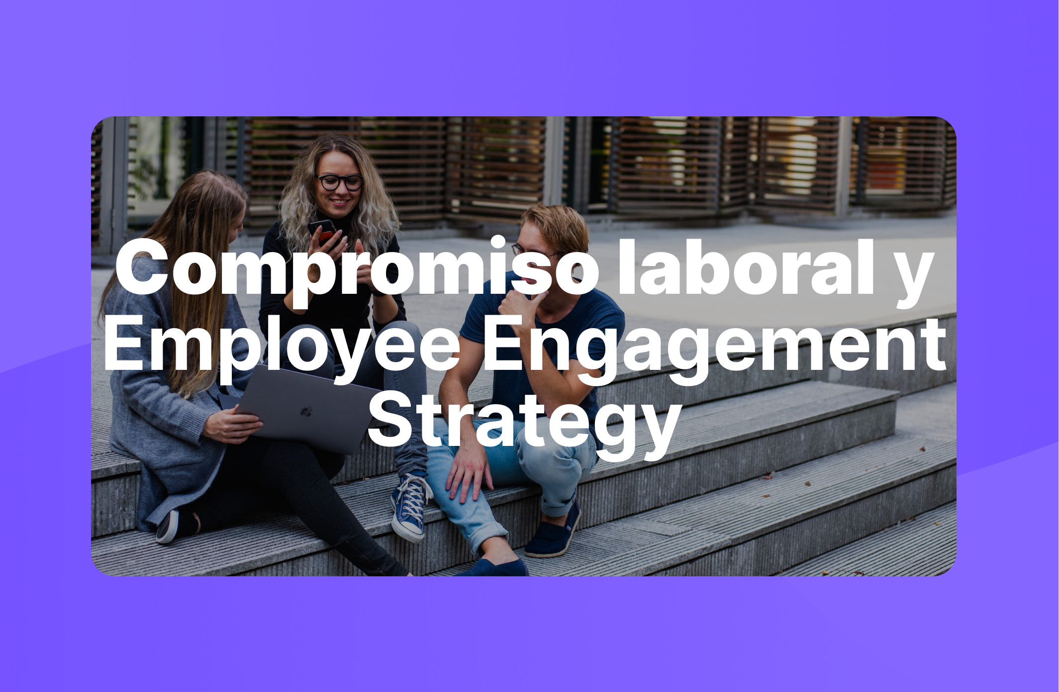 Compromiso laboral y Employee Engagement Strategy