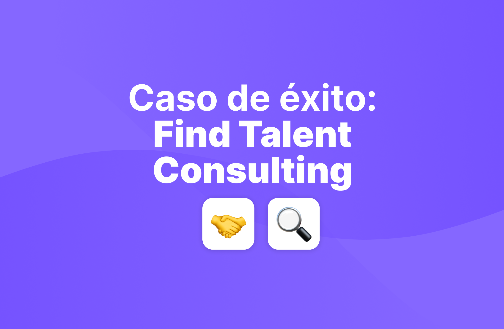 Descubre cómo Find Talent Consulting agiliza sus procesos de RRHH
